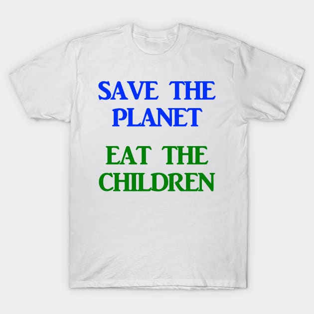 Save The Planet Eat The Children AOC Climate Change Town Hall Shirt T-Shirt by ThreadChef